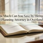 How Much Can You Save by Hiring an Estate Planning Attorney in Overland Park